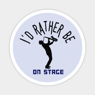 I´d rather be on music stage, saxophone player. Black text and image. Magnet